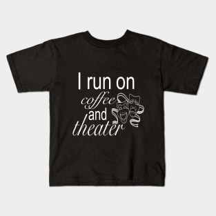 I run on Coffee & Theater Kids T-Shirt